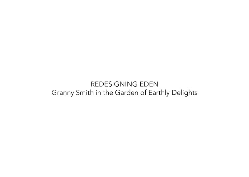 Project - REDESIGNING EDEN: Granny Smith in the Garden of Earthly Delights