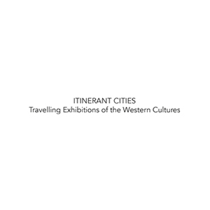 ITINERANT CITIES Travelling Exhibitions of the Western Cultures